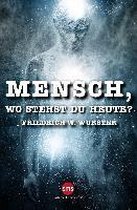 Mensch, wo stehst du heute ?