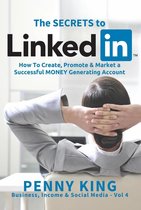 Business, Income & Social Media - Personal Branding: The SECRETS to LinkedIn: How To Create, Promote and Market a Successful MONEY Generating Account
