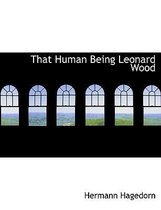 That Human Being Leonard Wood
