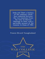 India and Tibet; A History of the Relations Which Have Subsisted Between the Two Countries from the Time of Warren Hastings to 1910; With a Particular Account of the Mission to Lhasa of 1904 