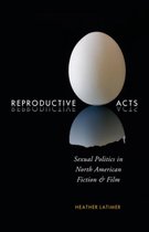 Reproductive Acts: Sexual Politics in North American Fiction and Film