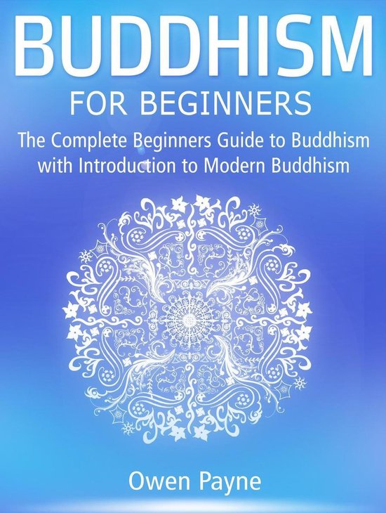 Buddhism for Beginners The Complete Beginners Guide to Buddhism with