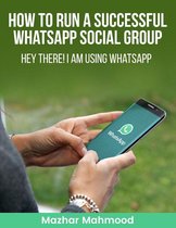 HOW to Run a Successful WhatsApp Social GROUP: HEY There I am Using WHATSAPP