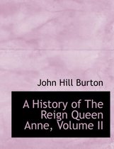 A History of the Reign Queen Anne, Volume II