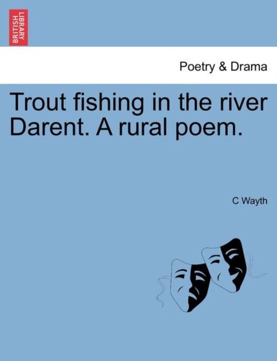 Trout Fishing in the River Darent. a Rural Poem. 9781241023317 C
