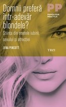 Psihologie practică - Domnii preferă într-adevăr blondele? Știința din spatele iubirii, sexului și atracției