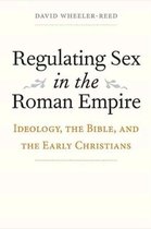 Regulating Sex in the Roman Empire - Ideology, the Bible, and the Early Christians
