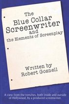 The Blue Collar Screenwriter and The Elements of Screenplay