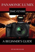 Panasonic Lumix DMC-FZ1000: A Beginner’s Guide