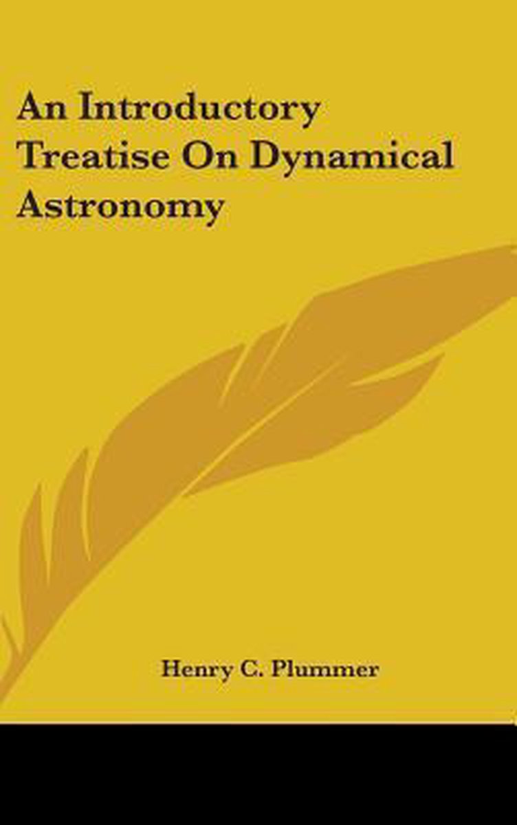 An Introductory Treatise On Dynamical Astronomy van Henry C Plummer
