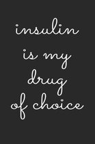 Insulin Is My Drug of Choice