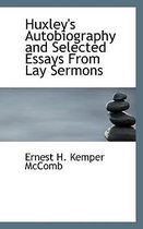 Huxley's Autobiography and Selected Essays from Lay Sermons
