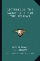 Lectures on the Sacred Poetry of the Hebrews