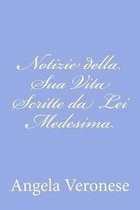 Notizie della Sua Vita Scritte da Lei Medesima