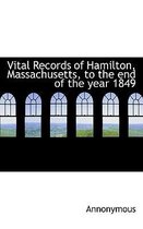 Vital Records of Hamilton, Massachusetts, to the End of the Year 1849