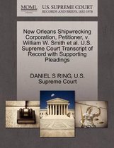 New Orleans Shipwrecking Corporation, Petitioner, V. William W. Smith et al. U.S. Supreme Court Transcript of Record with Supporting Pleadings