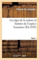 Les Ages de La Nature Et Histoire de L'Espece Humaine.Tome 1