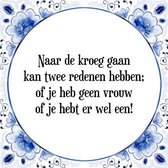 Tegeltje met Spreuk (Tegeltjeswijsheid): Naar de kroeg gaan kan twee redenen hebben; of je heb geen vrouw of je hebt er wel een! + Kado verpakking & Plakhanger