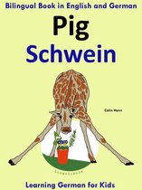 Learning German for Kids 2 - Bilingual Book in English and German: Pig - Schwein - Learn German Collection