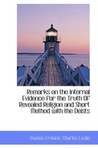 Remarks on the Internal Evidence for the Truth of Revealed Religion and Short Method with the Deists