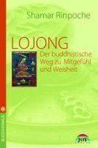 LOJONG -Der buddhistische Weg zu Mitgefühl und Weisheit