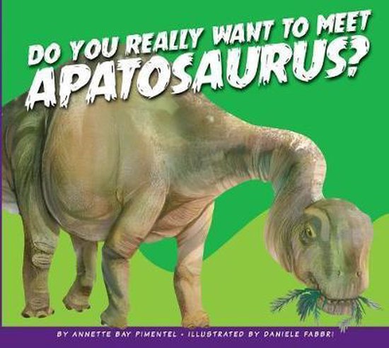 Do You Really Want to Meet Apatosaurus?, Annette Bay Pimentel ...