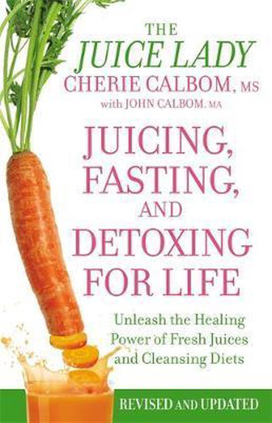 Juicing, Fasting And Detoxing For Life, Cherie Calbom 9781455521357