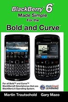 Blackberry 6 Made Simple for the Bold and Curve: For the Blackberry Bold 9780, 9700, 9650 and Curve 3g 93xx, Curve 85xx Running Blackberry 6