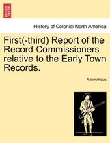 First(-Third) Report of the Record Commissioners Relative to the Early Town Records.