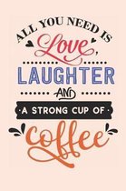 All You Need is Love Laughter and a Strong Cup of Coffee