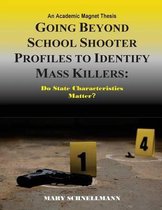 Going Beyond School Shooter Profiles to Identify Mass Killers