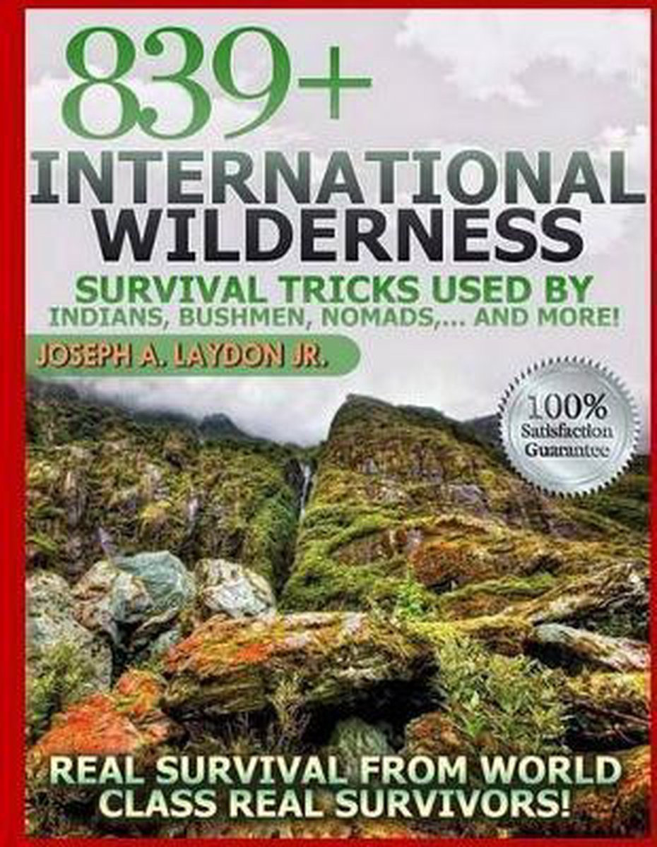 839+ International Survival Tricks from Indians, Bushmen, Nomads, and More! - Joseph a Laydon Jr