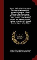 Report of the Select Committee to Investigate Communist Aggression Against Poland, Hungary, Czechoslovakia, Bulgaria, Rumania, Lithuania, Latvia, Estonia, East Germany, Russia, and the Non-Ru
