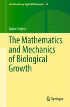 Interdisciplinary Applied Mathematics 45 - The Mathematics and Mechanics of Biological Growth