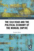 Routledge Studies on the Chinese Economy - The Silk Road and the Political Economy of the Mongol Empire