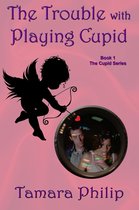 The Cupid Series 1 - The Trouble with Playing Cupid