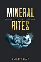 Mineral Rites – An Archaeology of the Fossil Economy