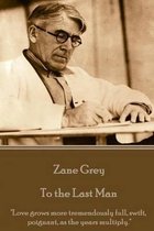 Zane Grey - To the Last Man