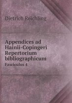 Appendices ad Hainii-Copingeri Repertorium bibliographicum Fasciculus 4