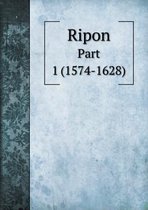 Ripon Part 1 (1574-1628)