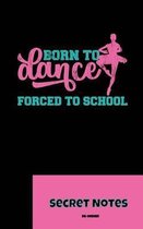 Born to Dance - Forced to School - Secret Notes