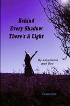 Behind Every Shadow There's a Light