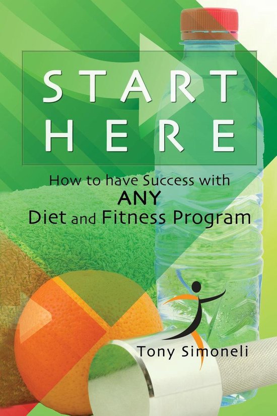 Start Here: How to Have Success with ANY Diet and Fitness Pr ... - cover