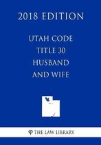 Utah Code - Title 30 - Husband and Wife (2018 Edition)