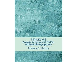 T.T.Y.L P.C.O.S; A guide to living with PCOS, without the symptoms