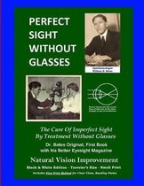 Perfect Sight Without Glasses - The Cure Of Imperfect Sight By Treatment Without Glasses - Dr. Bates Original, First Book