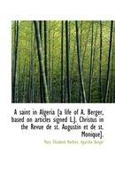 A Saint in Algeria [A Life of A. Berger, Based on Articles Signed L.J. Christus in the Revue de St.