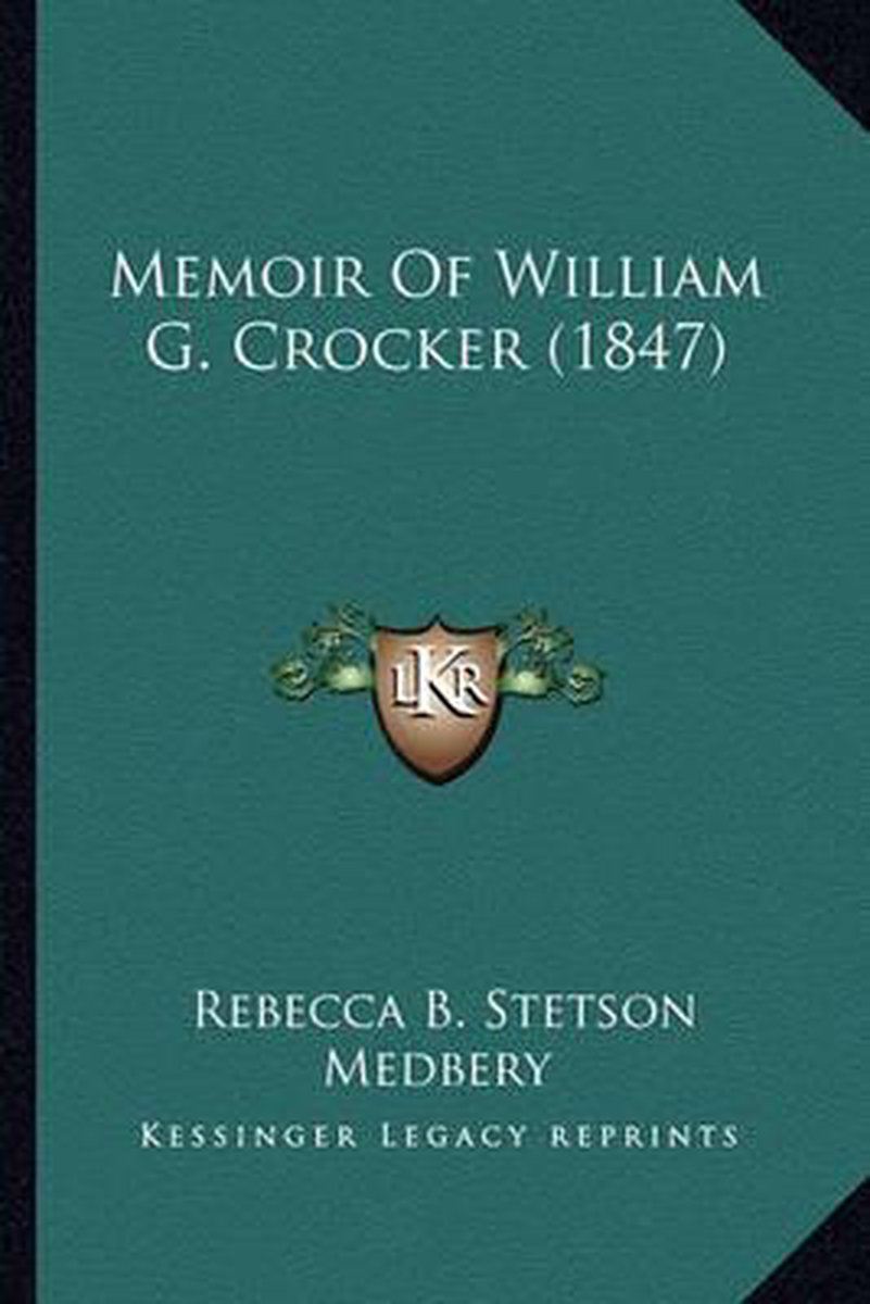 Memoir Of William G. Crocker (1847) van Rebecca B Stetson Medbery
