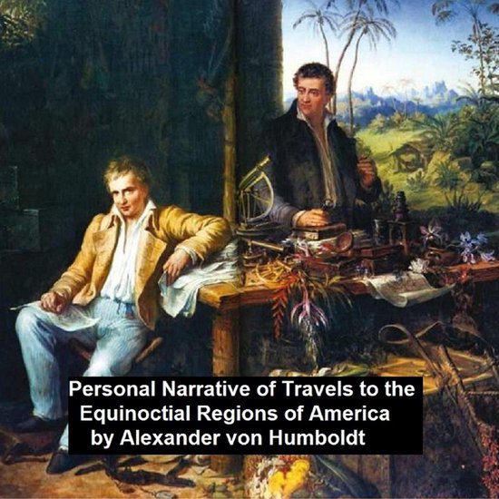 Personal Narrative of Travels to th Equinoctial Regions of A ... - cover