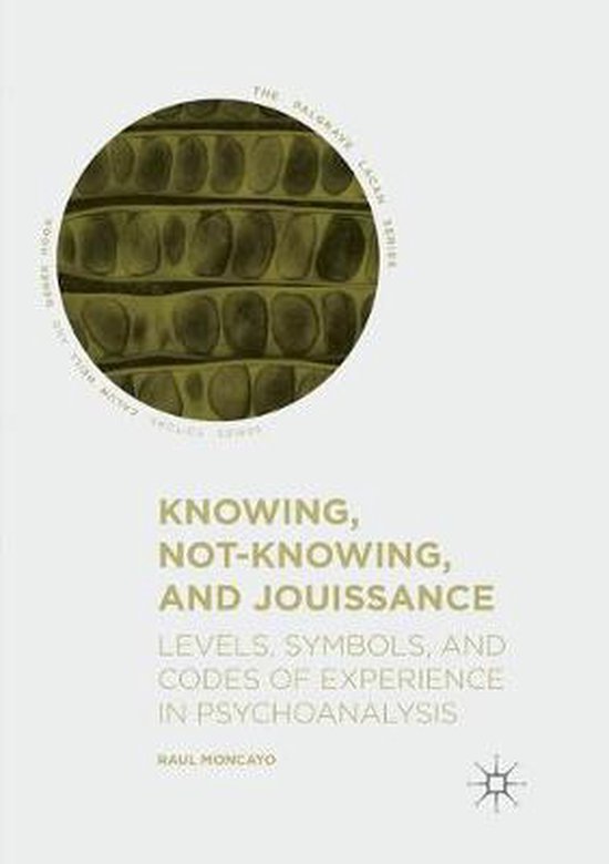The Palgrave Lacan Series- Knowing, Not-Knowing, and Jouissa ... - cover